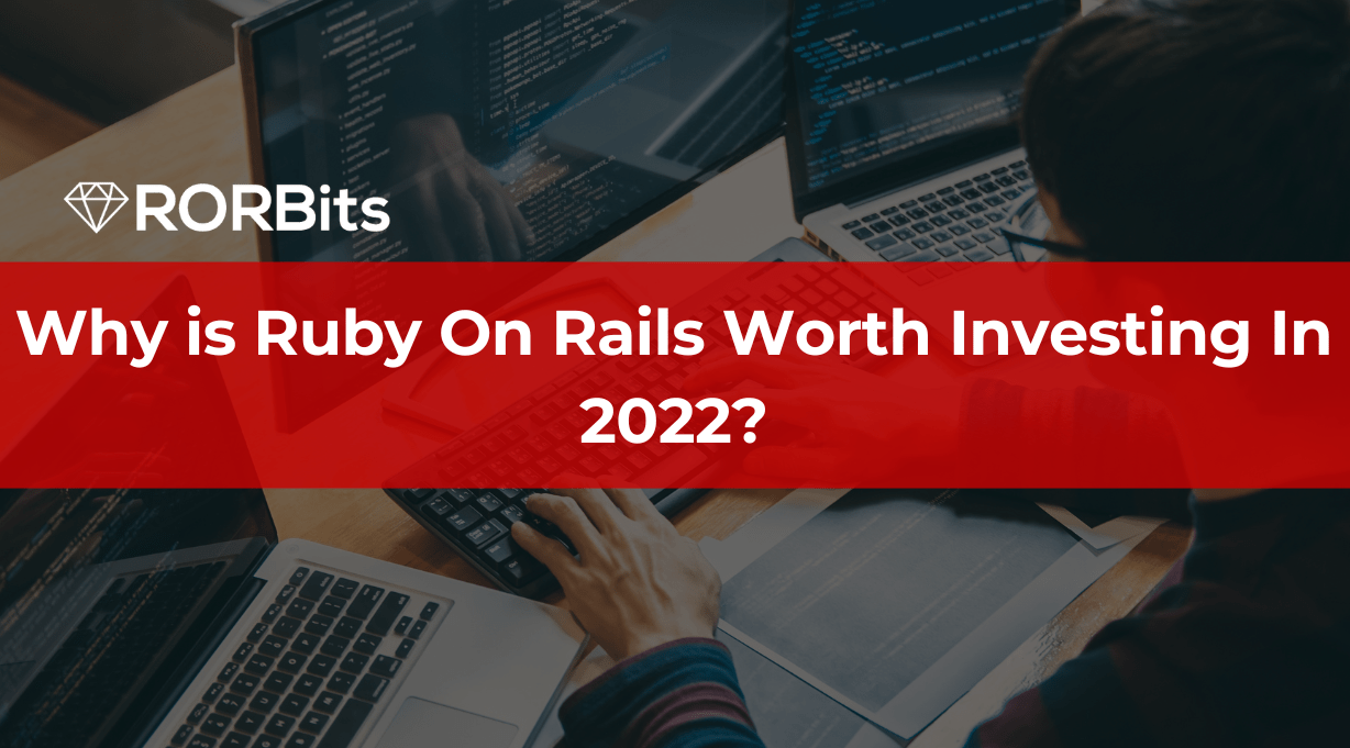 Why is Ruby On Rails Worth Investing In 2022?