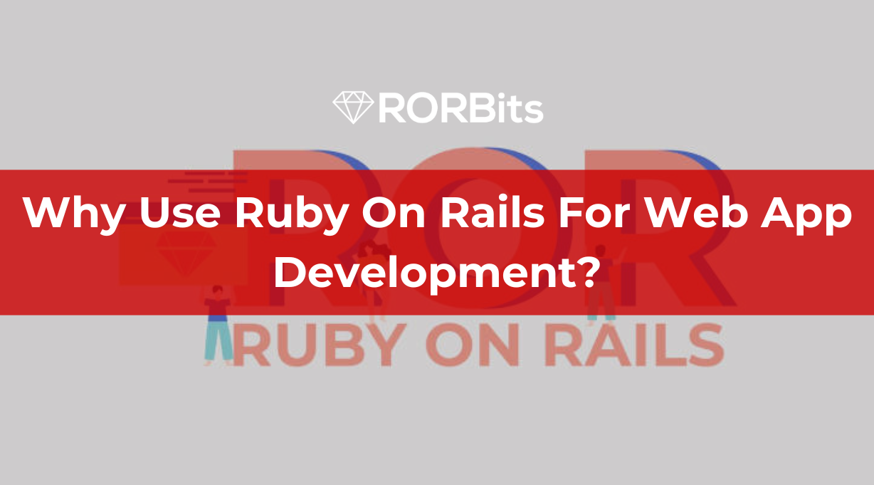 Why Use Ruby On Rails For Web App Development?