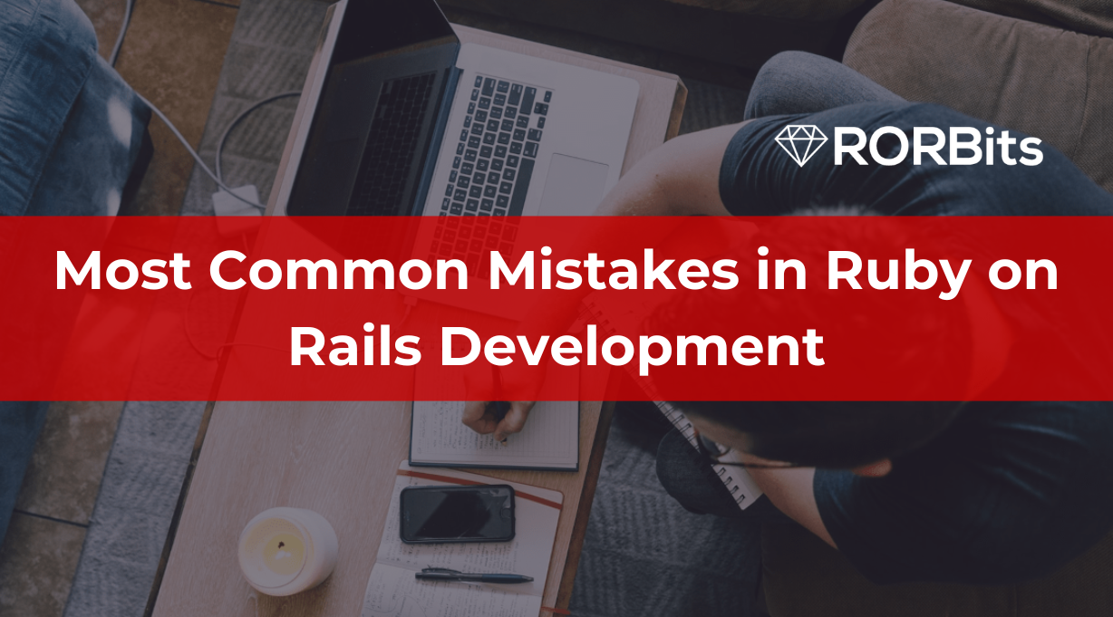 Most Common Mistakes in Ruby on Rails Development