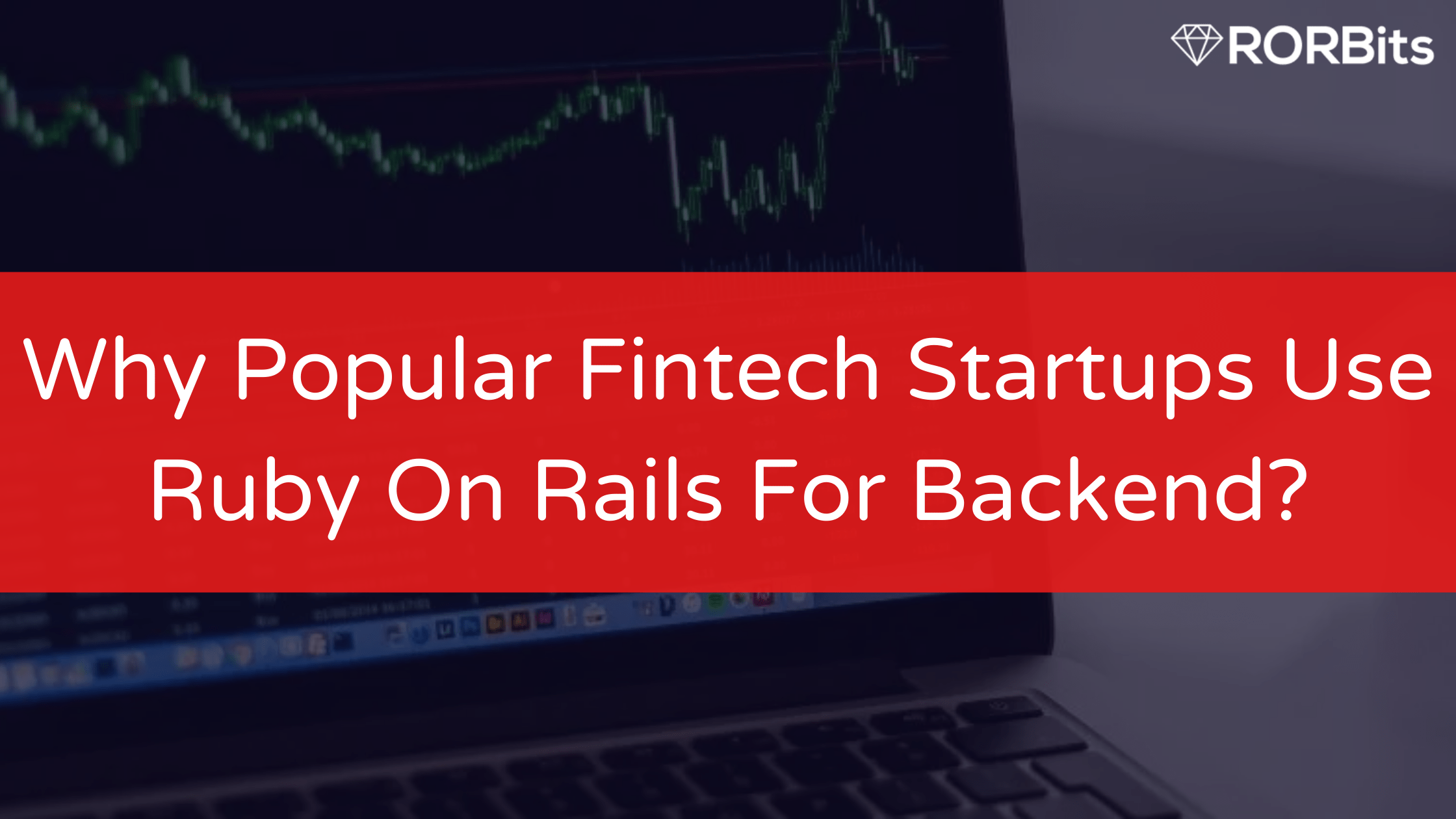 Why Popular Fintech Startups Use Ruby On Rails For Backend?