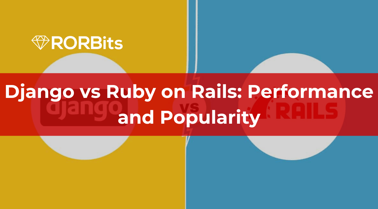 Django vs Ruby on Rails: Performance and Popularity