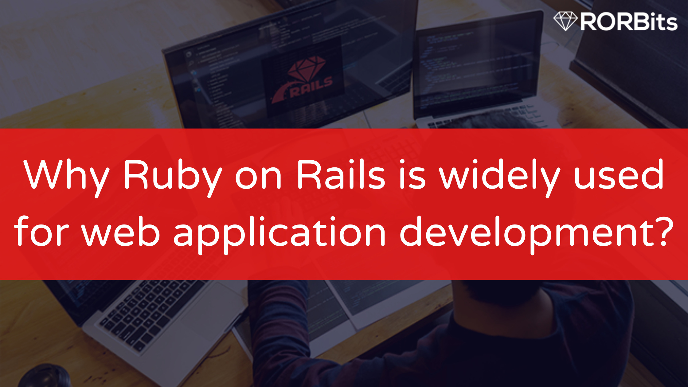 Why Ruby on Rails is widely used for web application development?