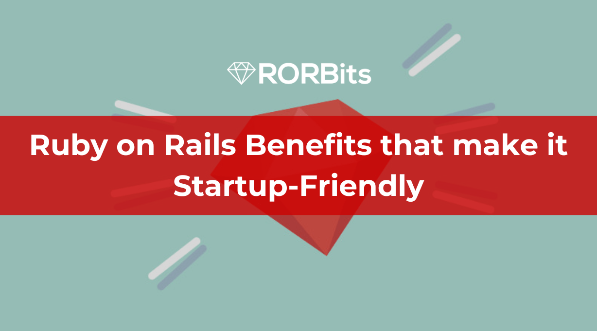 Ruby on Rails Benefits that make it Startup-Friendly