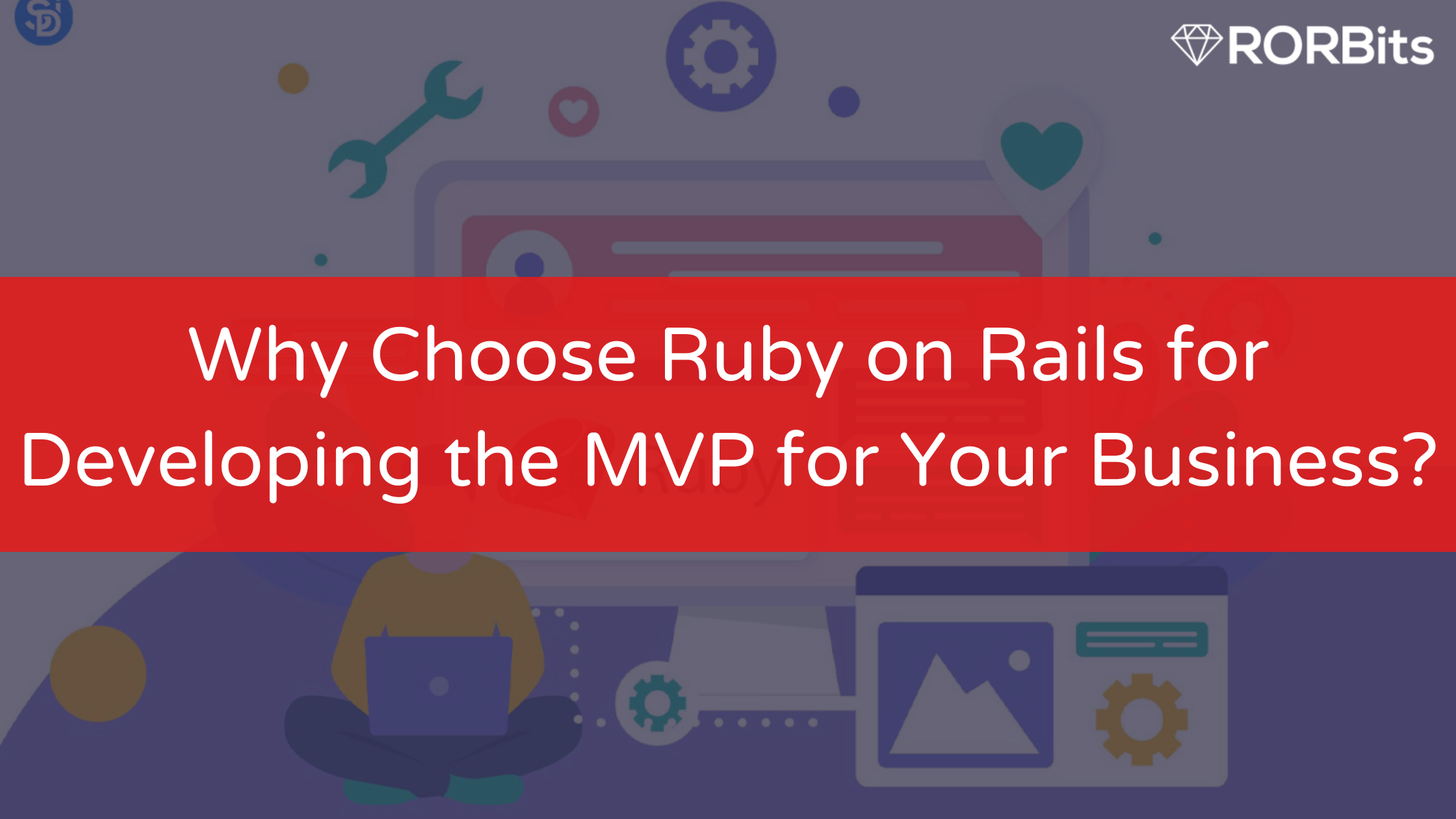 Why Choose Ruby on Rails for Developing the MVP for Your Business?