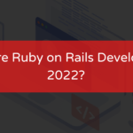 Why-Hire-Ruby-on-Rails-Developers-in-2022