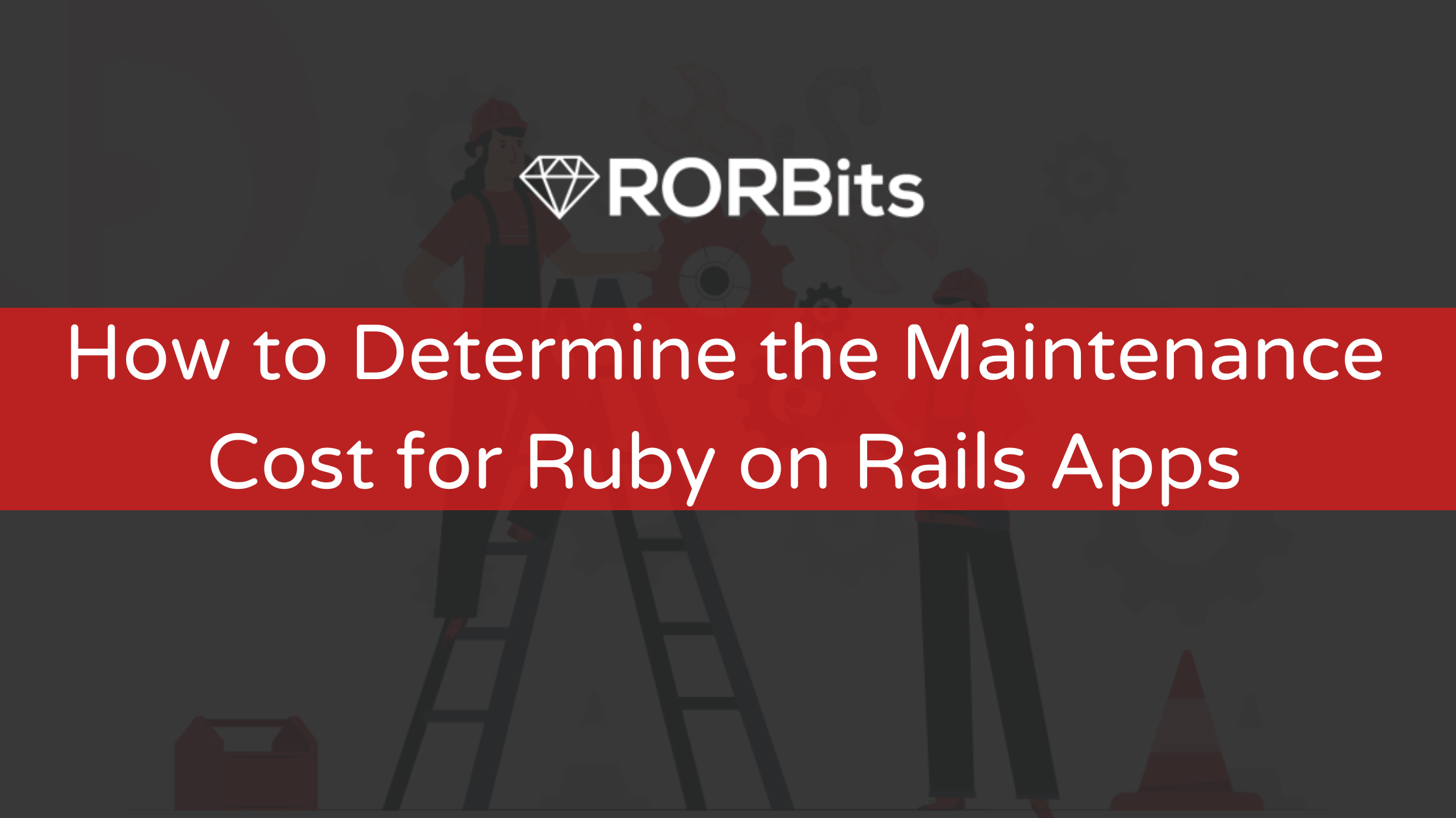 How to Determine the Maintenance Cost for Ruby on Rails Apps