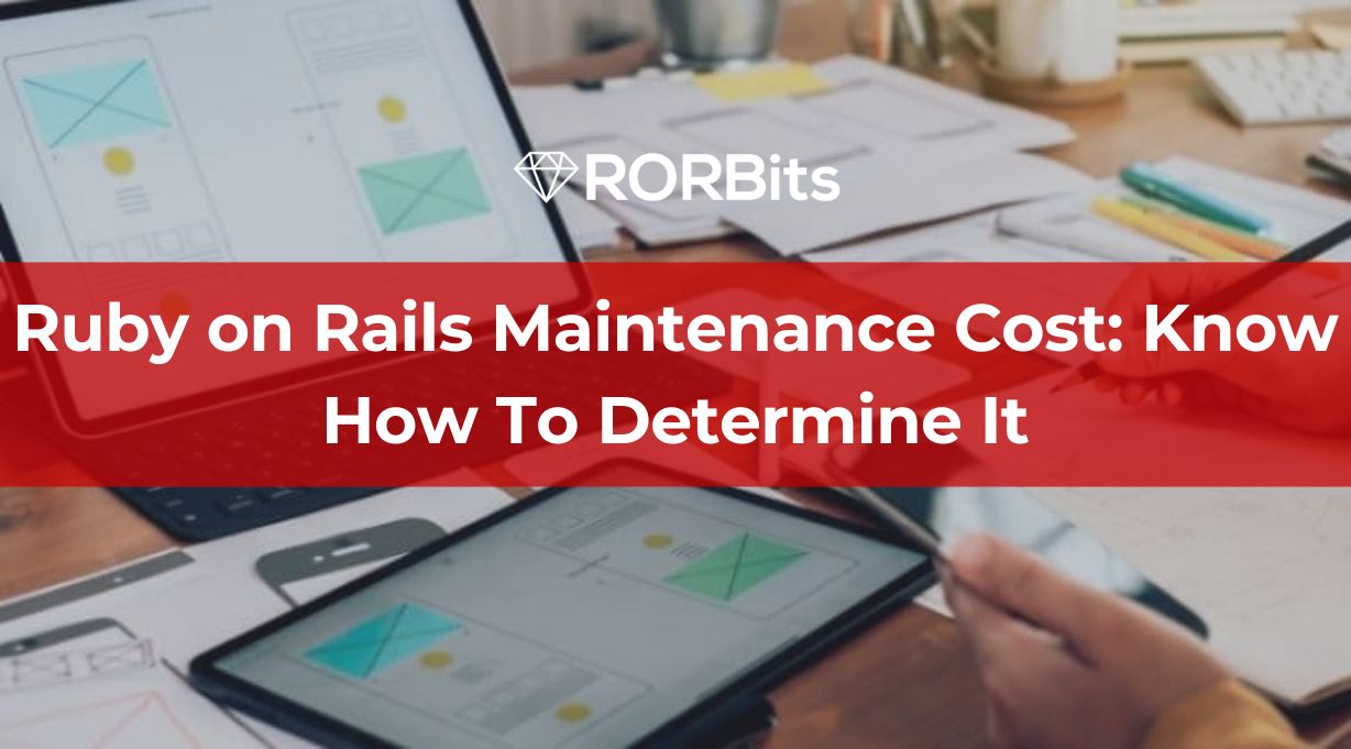 Ruby on Rails Maintenance Cost: Know How To Determine It