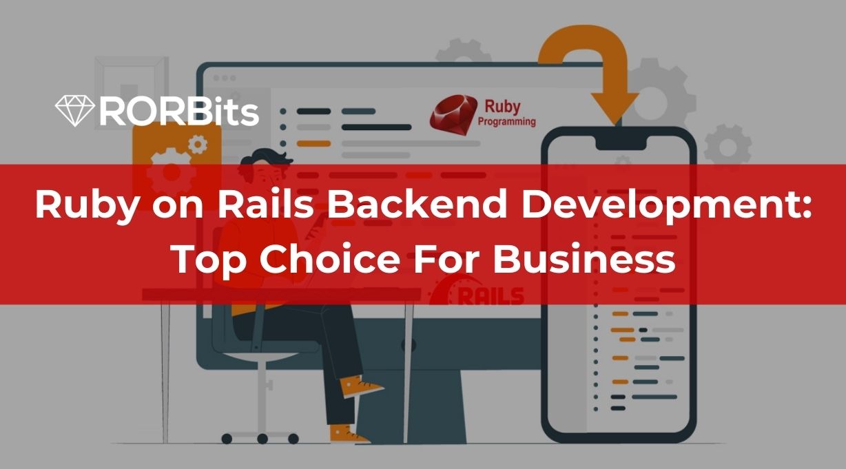 Ruby on Rails Backend Development: Top Choice For Business