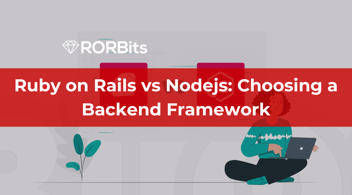 Ruby on Rails vs Nodejs: Choosing a Backend Framework