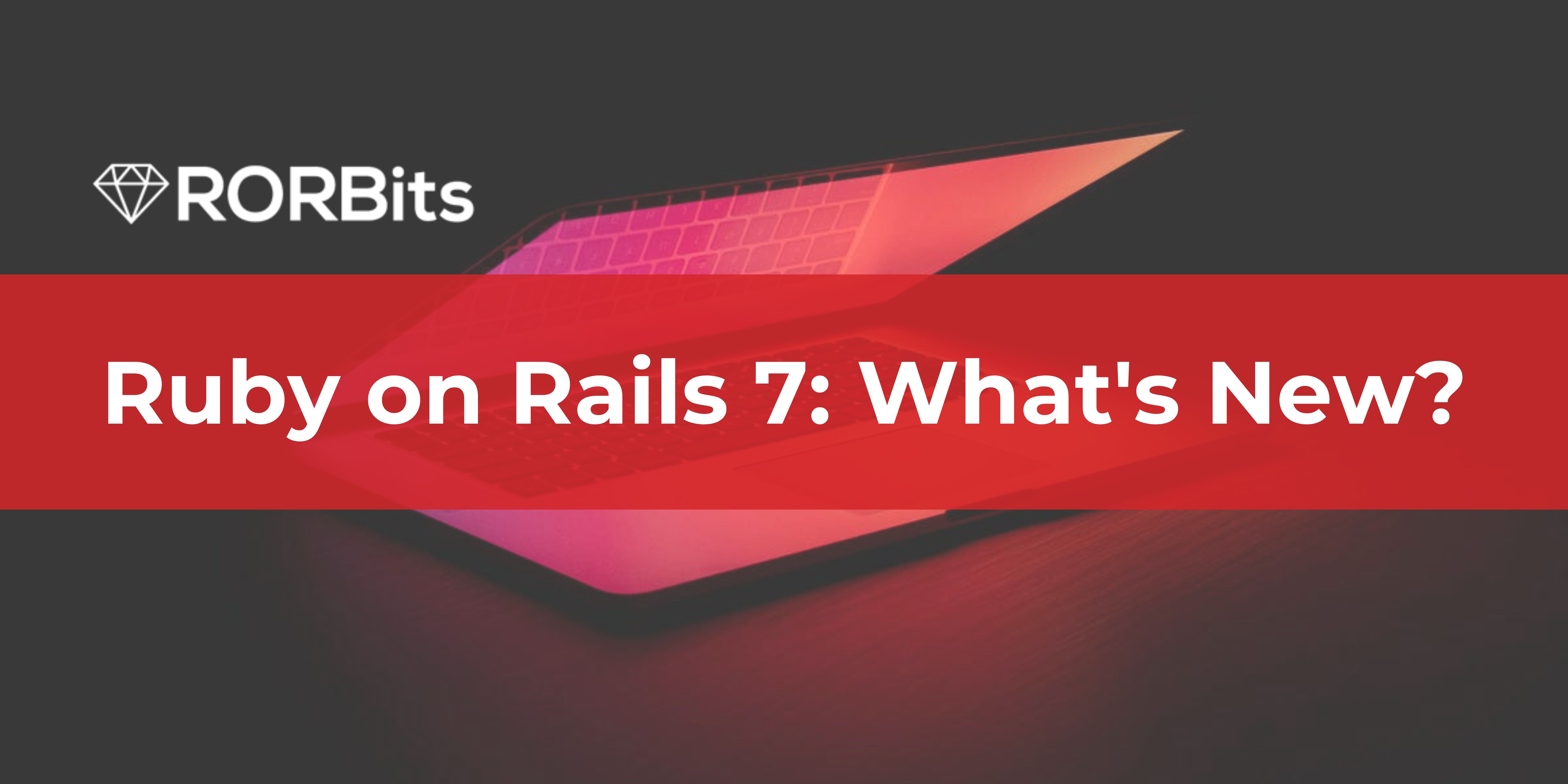 Ruby on Rails 7: What’s New?