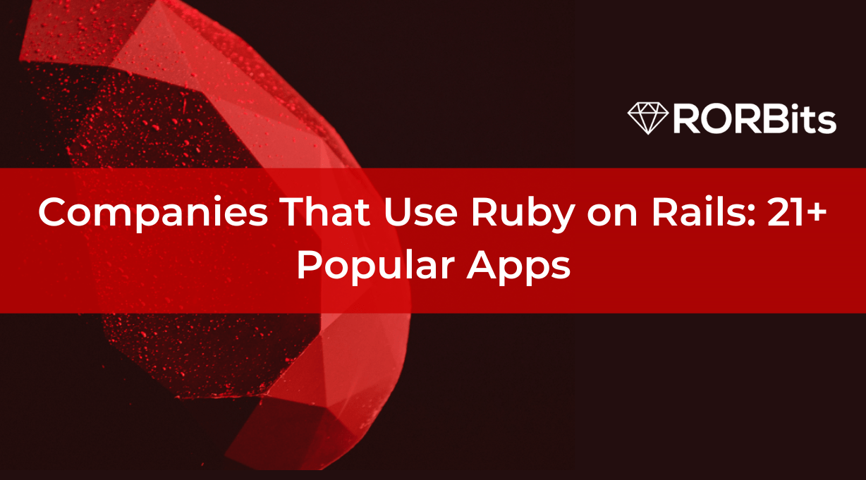 Companies That Use Ruby on Rails: 21+ Popular Apps