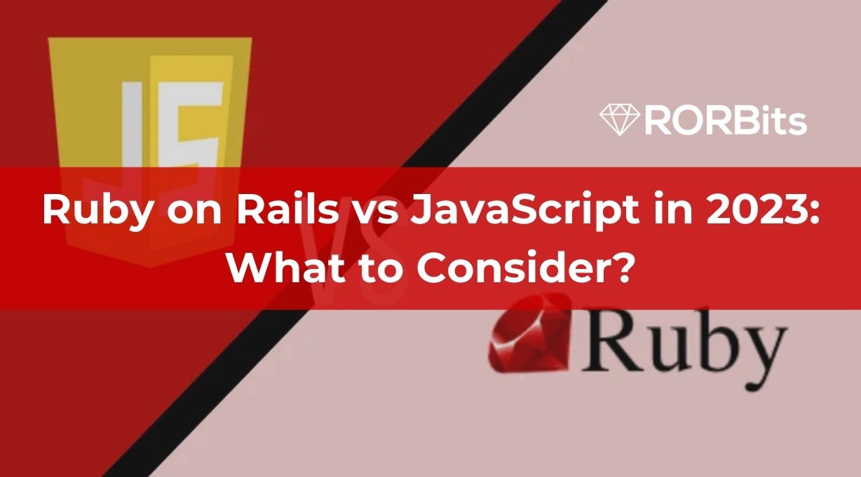 Ruby on Rails vs JavaScript in 2023: What to Consider?