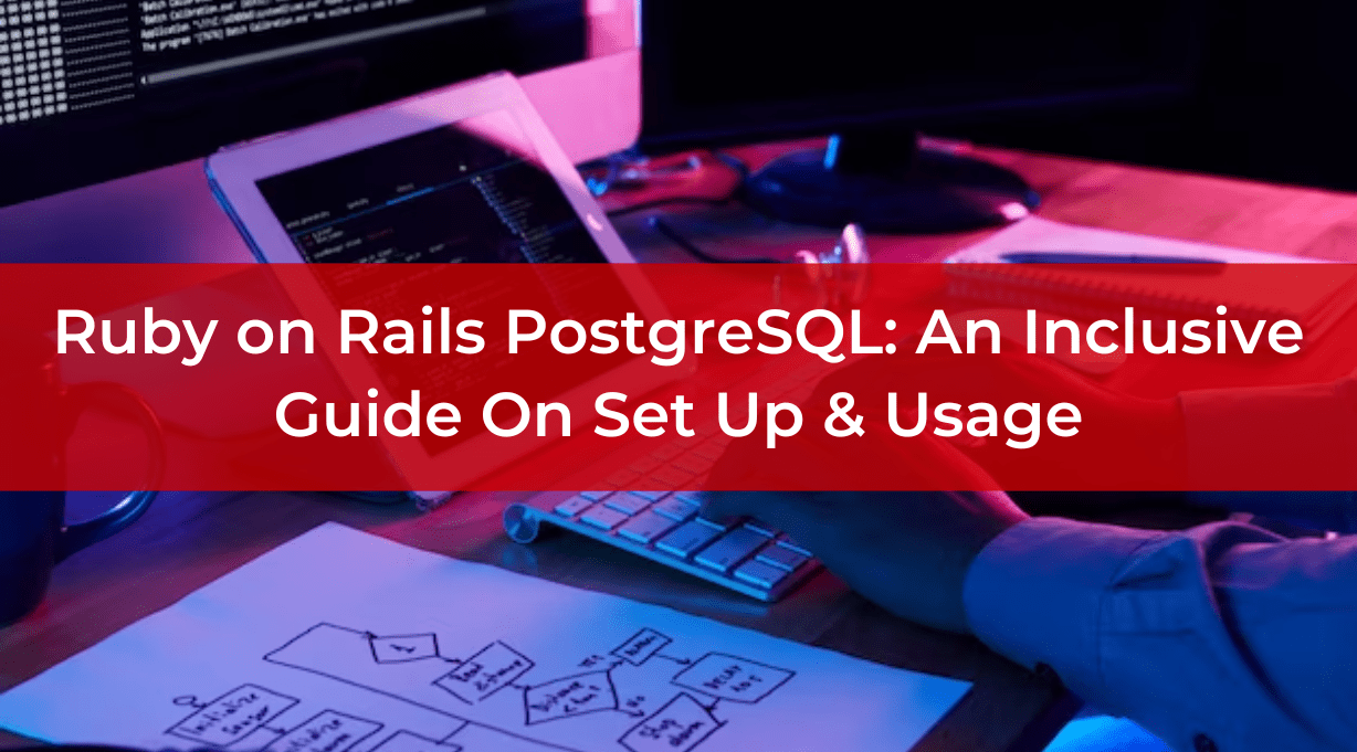 Ruby on Rails PostgreSQL: An Inclusive Guide On Set Up & Usage
