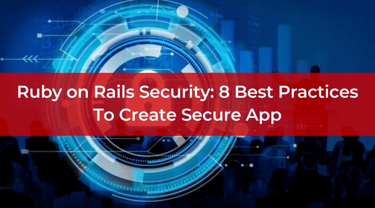 Ruby on Rails Security: 8 Best Practices To Create Secure App
