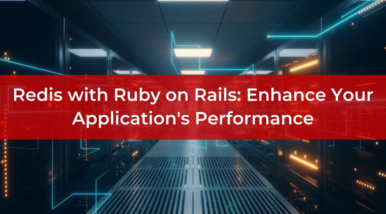 Redis with Ruby on Rails: Supercharge Your Application’s Performance